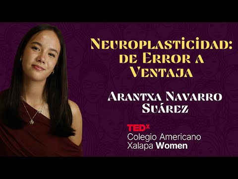 Neuroplasticidad | Arantxa Navarro Suárez | TEDxColegioAmericanoXalapa Women