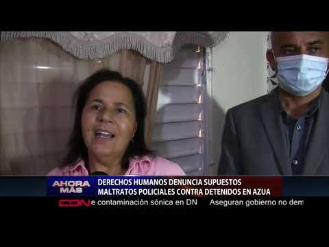 Derechos Humanos denuncia supuestos maltratos policiales contra detenidos en Azua