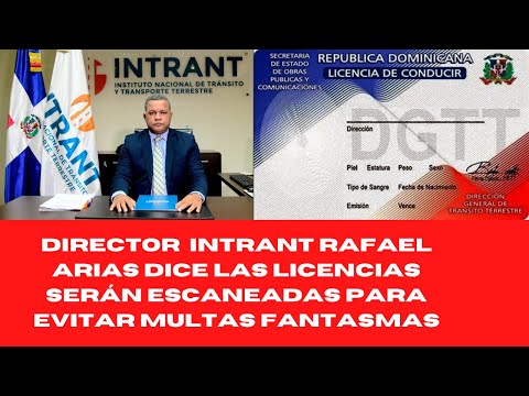 DIRECTOR  INTRANT RAFAEL ARIAS DICE LAS LICENCIAS SERÁN ESCANEADAS PARA EVITAR MULTAS FANTASMAS
