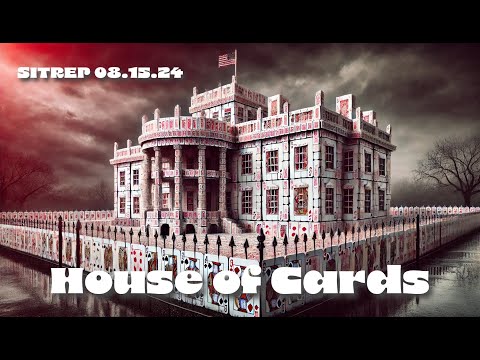 House of Cards - SITREP 08.15.24