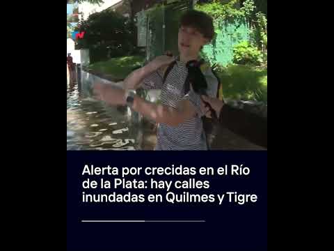 Alerta por crecidas en el Río de la Plata: hay calles inundadas en Quilmes y Tigre