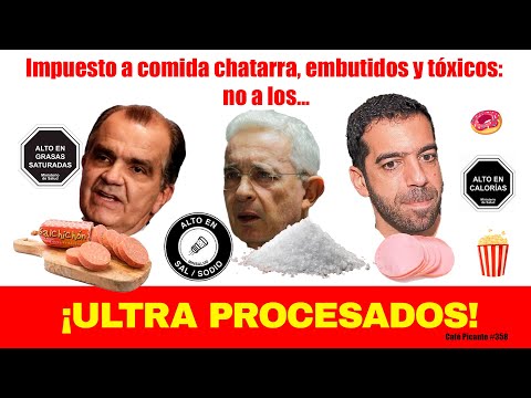 Impuesto a embutidos y tóxicos como Uribe, Zuluaga y Char. No a ¡ULTRA PROCESADOS!