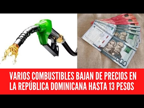 VARIOS COMBUSTIBLES BAJAN DE PRECIOS EN LA REPÚBLICA DOMINICANA HASTA 13 PESOS