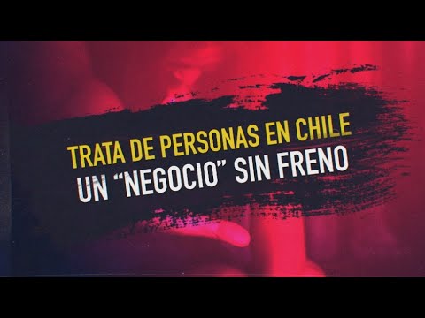 Trata de personas en Chile: un negocio sin freno - #ReportajesT13