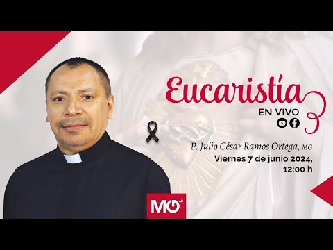 Eucaristía Solemne por el fallecimiento del P. Julio César Ramos Ortega, MG | 7 de junio 2024