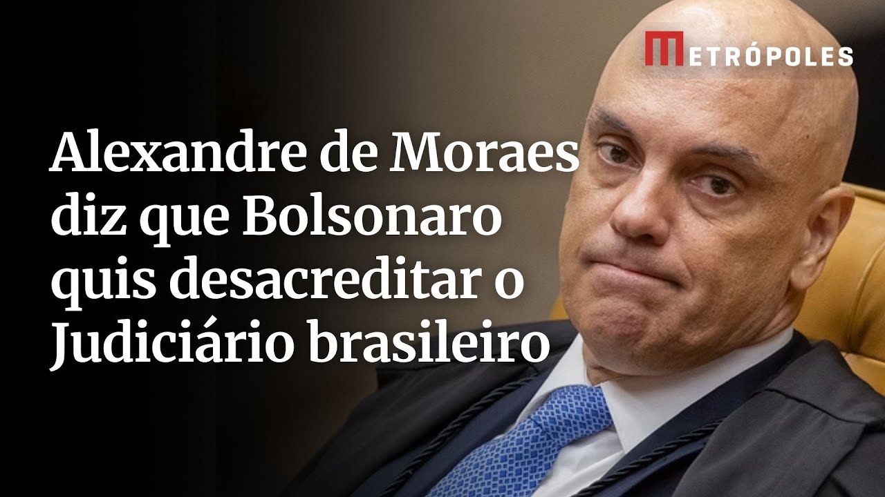 Alexandre de Moraes diz que Bolsonaro quis desacreditar o Judiciário brasileiro