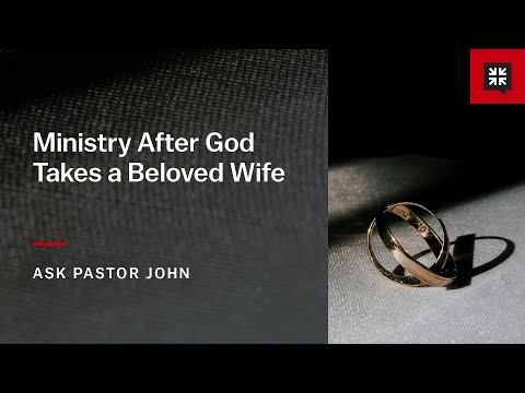 Ministry After God Takes a Beloved Wife