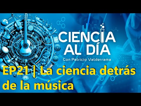 EP21 | La ciencia detrás de la música #CienciaAlDía