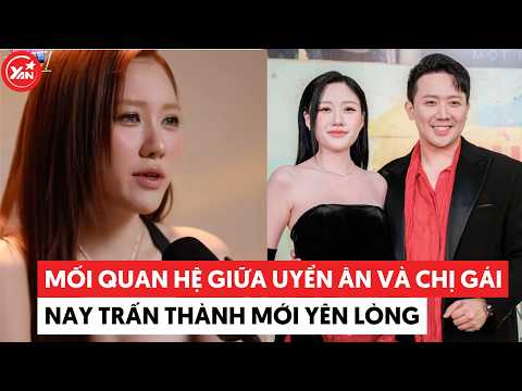 Mối quan hệ giữa Uyển Ân và chị gái, nay Trấn Thành mới yên lòng #tranthanh #uyenan