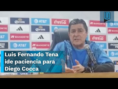 ? Luis Fernando Tena pide paciencia para Diego Cocca