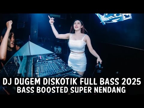 DJ DUGEM DISKOTIK FULL BASS 2025 ( BASS BOOSTED SUPER NENDANG )