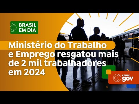 Ministério do Trabalho e Emprego resgatou mais de 2 mil trabalhadores em 2024