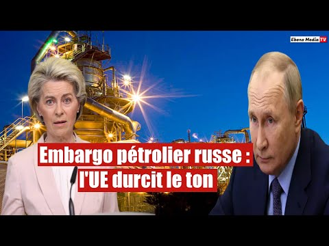 Embargo pétrolier russe : l'UE durcit le ton