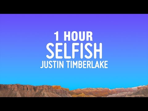 [1 HOUR] Justin Timberlake - Selfish (Lyrics)