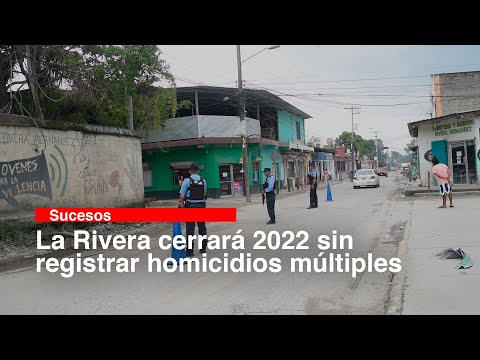 La Rivera cerrará 2022 sin registrar homicidios múltiples