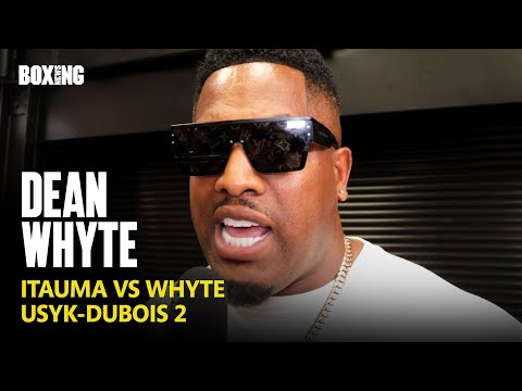 Dean Whyte On Itauma vs Whyte and Usyk-Dubois 2