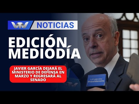 Edición Mediodía 08/02| Javier García dejará el Ministerio de Defensa en marzo y regresará al Senado