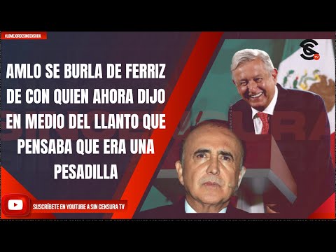 #LoMejorDeSinCensura AMLO SE BURLA DE FERRIZ DE CON QUIEN AHORA DIJO EN MEDIO DEL LLANTO QUE...