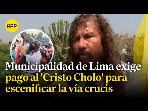 'Cristo Cholo' denuncia que la Municipalidad de Lima le exige un pago para escenificar la Vía Crucis