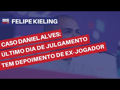 Caso Daniel Alves: último dia de julgamento tem depoimento de ex-jogador | Felipe Kieling
