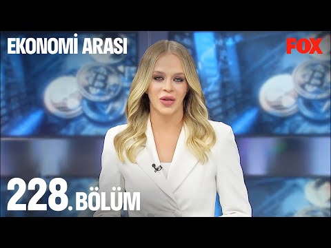 Ekonomi Arası 228. Bölüm