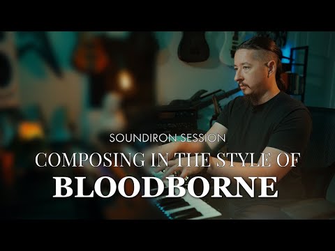 Composing In the Style Of Bloodborne (Soundiron Session)