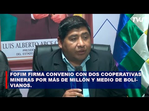 FOFIM FIRMA CONVENIO CON DOS COOPERATIVAS MINERAS POR MÁS DE MILLÓN Y MEDIO DE BOLIVIANOS