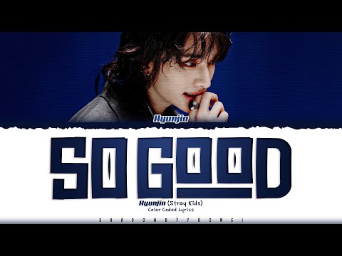 Hyunjin (Stray Kids) 'So Good' Lyrics (스트레이 키즈 So Good 가사) [Color Coded Han_Rom_Eng]