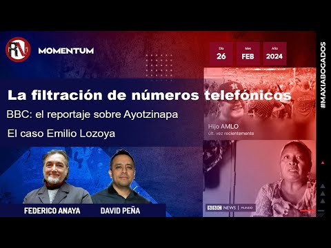 #Maxiabogados -  La filtración de números telefónicos | BBC: reportaje Ayotzinapa | Emilio Lozoya