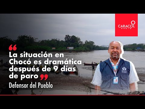 “La situación en Chocó es realmente dramática después de nueve días de paro armado” | Caracol Radio
