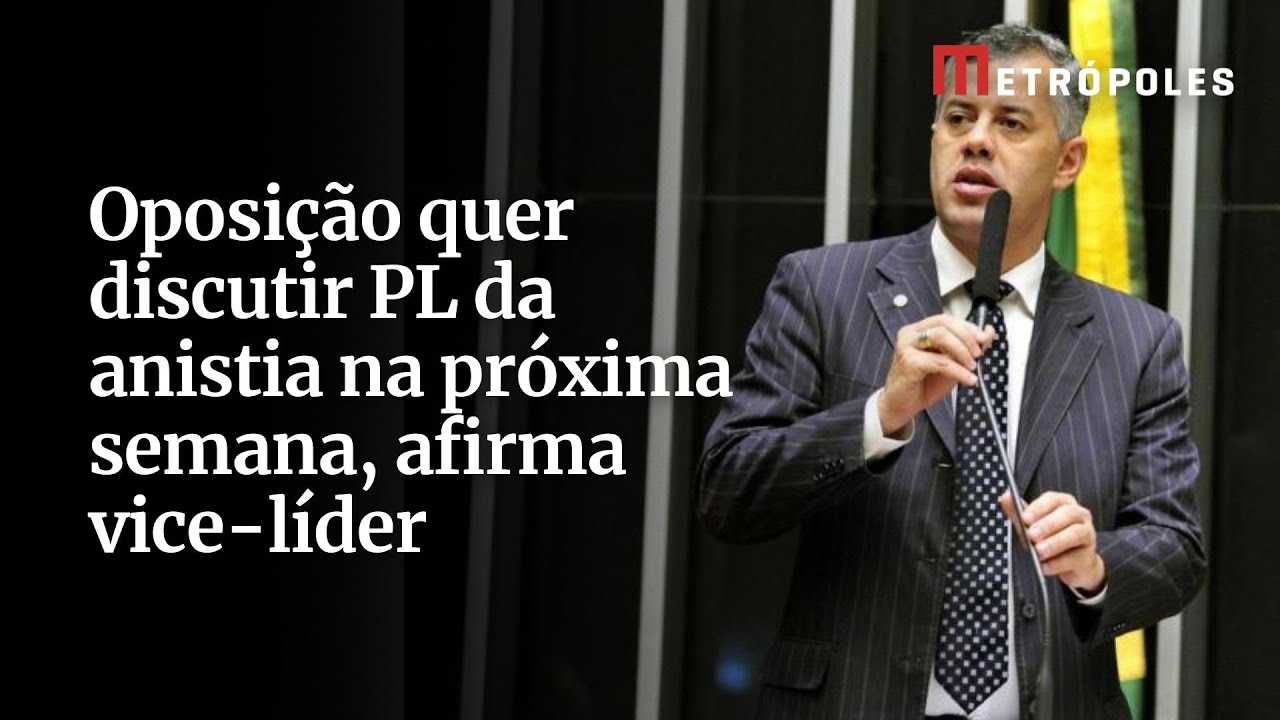 Oposição quer discutir PL da anistia na próxima semana afirma vice líder
