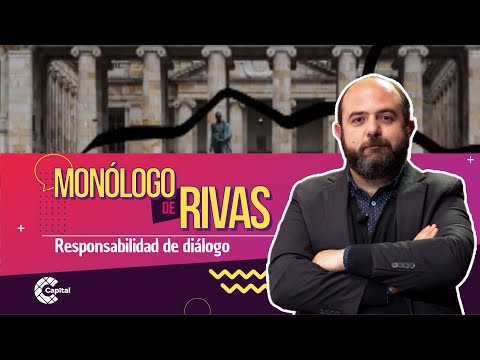 Responsabilidad de diálogo | El monólogo de Rivas | El Lunes - Mesa Capital