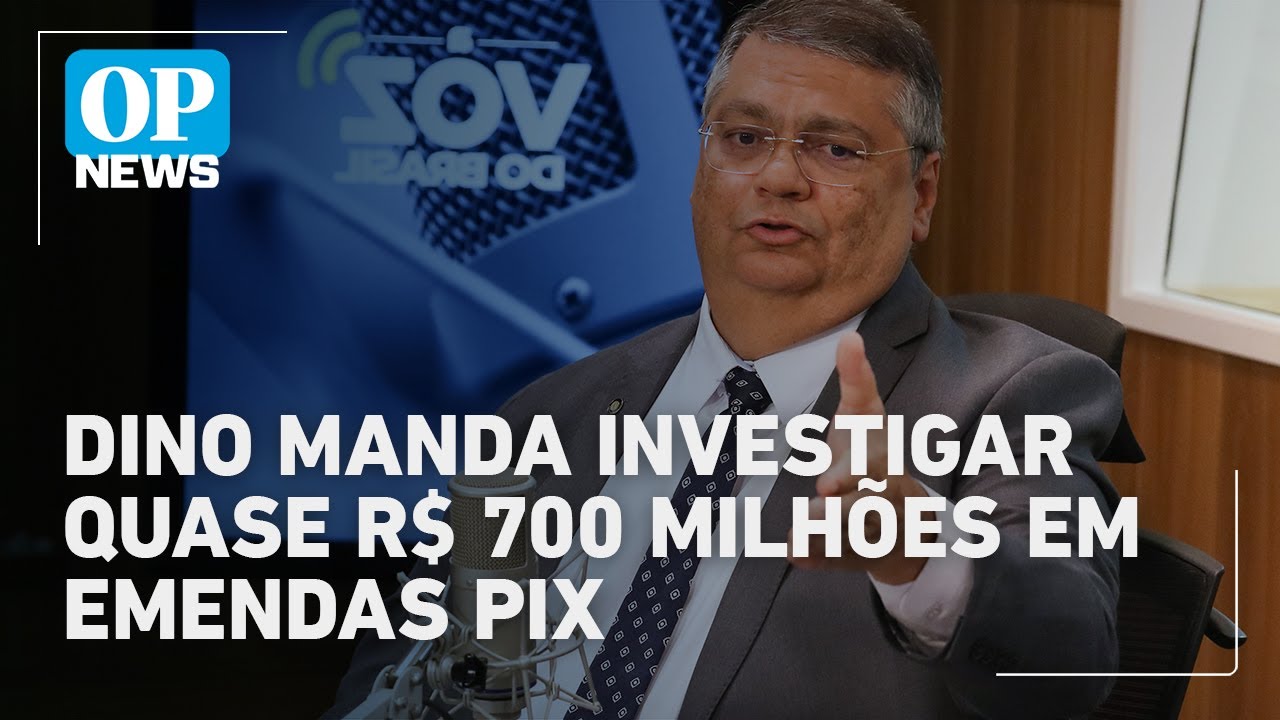 Flávio Dino manda investigar quase R$ 700 milhões em emendas pix | O POVO News
