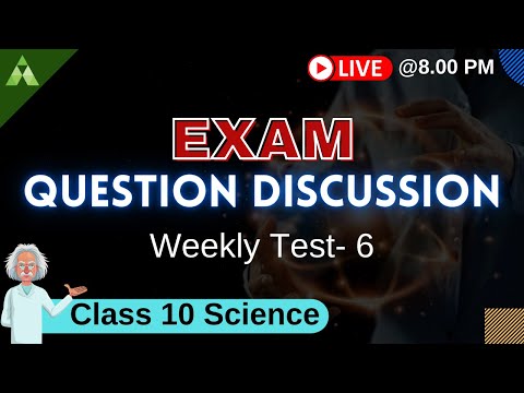 Question Answer Discussion of Class 10 Weekly Test 6 Science | Aveti Learning Live Classes 2021-22