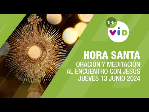 Oración y Meditación al encuentro con Jesús  Hora Santa, Jueves 13 Junio 2024 #TeleVID #HoraSanta