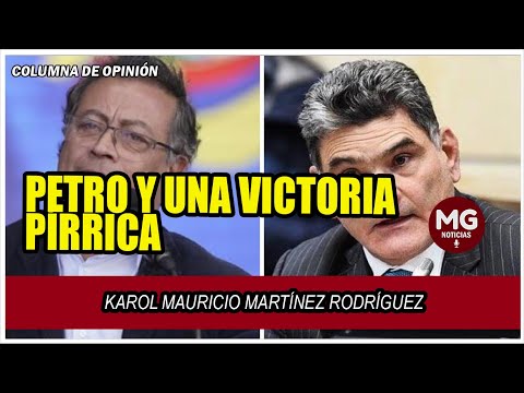 PETRO Y UNA VICTORIA PÍRRICA  Columna de Karol Mauricio Martínez Rodríguez