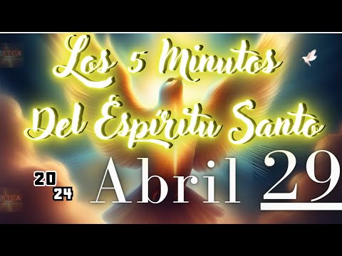 Los 5 Minutos Del Espíritu Santo. Lunes 29 de Abril de 2024