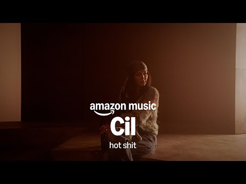 Amazon Music presents: Cil - hot shit
