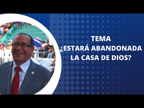 TEMA: ¿ESTARÁ ABANDONADA LA CASA DE DIOS?