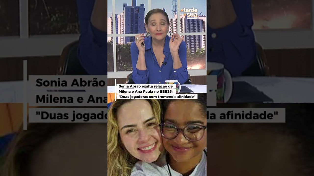 Sonia Abrão exalta relação de Milena e Ana Paula no BBB26: “Duas jogadoras com tremenda afinidade”