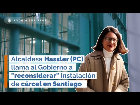 Alcaldesa Hassler (PC) llama al Gobierno a reconsiderar instalación de cárcel en Santiago