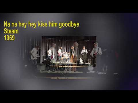 Steam   -   Na na hey hey kiss him goodbye    1969   LYRICS