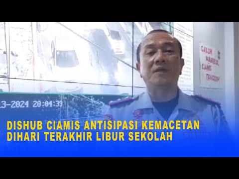 DISHUB CIAMIS ANTISIPASI KEMACETAN DIHARI TERAKHIR LIBUR SEKOLAH