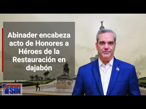 Abinader encabeza acto de Honores a Héroes de la Restauración en Dajabón