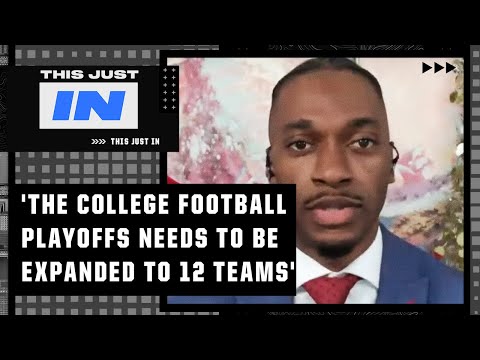 'The College Football playoffs needs to be expanded to 12 teams' - Robert Griffin III | This Just In