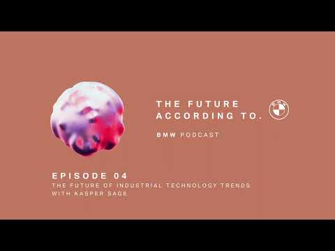THE FUTURE OF INDUSTRIAL TECHNOLOGY TRENDS with Kasper Sage | BMW Podcast