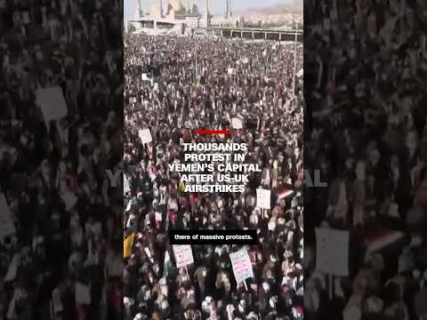 Thousands protest in Yemen’s capital after US-UK airstrikes