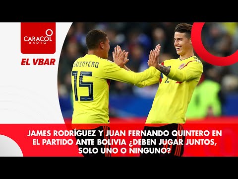 EL VBAR - James Rodríguez y Juan Fernando Quintero en el partido ante Bolivia ¿deben jugar juntos?