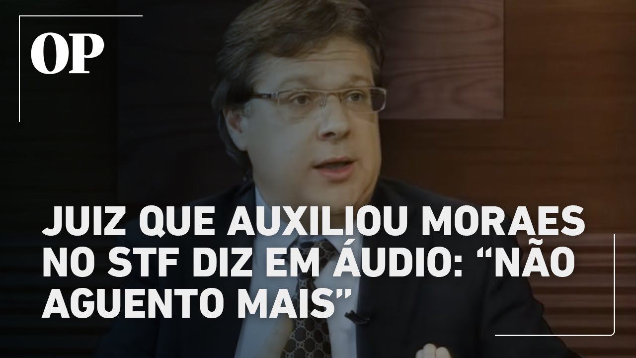 Juiz que trabalhou com Moraes no STF desabafa em áudio Não aguento mais