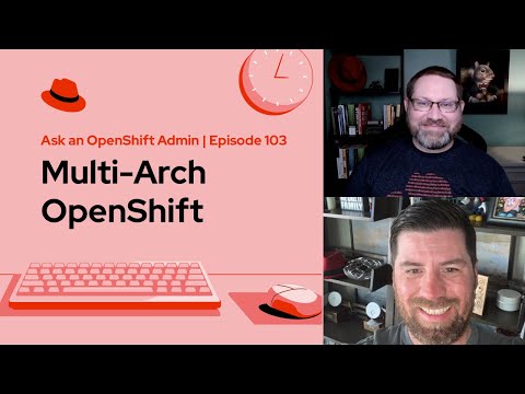 Ask an OpenShift Admin - Episode 103 - OpenShift Mulit-Arch Support